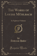 The Works of Louise Mhlbach: In Eighteen Volumes (Classic Reprint)