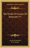 The Works of Lucian of Samosata V3