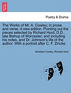 The Works of Mr. A. Cowley; In Prose and Verse. a New Edition. Pointing Out the Pieces Selected by Richard Hurd, D.D., Late Bishop of Worcester; And Including His Notes, and Dr. Johnson's Life of the Author. Volume the Third. - Cowley, Abraham, and Hurd, Richard, bp.