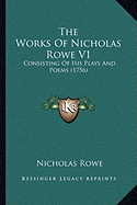 The Works Of Nicholas Rowe V1: Consisting Of His Plays And Poems (1756)
