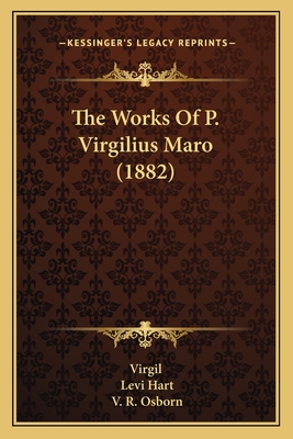 The Works of P. Virgilius Maro (1882) - Virgil, and Hart, Levi (Editor), and Osborn, V R (Editor)