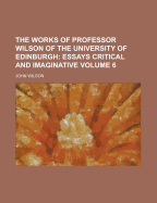 The Works of Professor Wilson of the University of Edinburgh (Volume 6) - Wilson, John