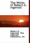 The Works of Robert G. Ingersoll