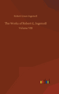 The Works of Robert G. Ingersoll