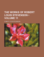 The Works of Robert Louis Stevenson Volume 11