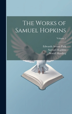 The Works of Samuel Hopkins; Volume 1 - Park, Edwards Amasa, and Hopkins, Samuel, and Harding, Sewall