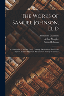 The Works of Samuel Johnson, LL.D: A Dissertation Upon the Greek Comedy. Dedications. Preface to Payne's Tables of Interest. Adventurer. History of Rasselas