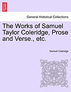 The Works of Samuel Taylor Coleridge, Prose and Verse., Etc.
