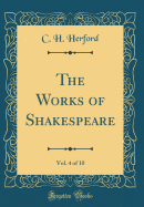 The Works of Shakespeare, Vol. 4 of 10 (Classic Reprint)