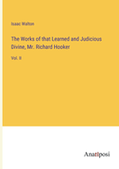 The Works of that Learned and Judicious Divine, Mr. Richard Hooker: Vol. II