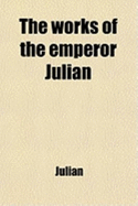 The Works of the Emperor Julian