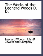 The Works of the Leonerd Woods D. D