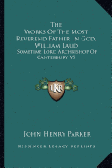 The Works Of The Most Reverend Father In God, William Laud: Sometime Lord Archbishop Of Canterbury V5: Accounts Of Province, Etc. (1853)