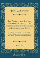 The Works of the Rev. John Witherspoon, D.D. L. L. D., Late President of the College, at Princeton New Jersey, Vol. 2 of 3: To Which Is Prefixed an Account of the Author's Life, in a Sermon Occasioned by His Death, by the Rev. Dr. John Rodgers