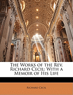 The Works of the REV. Richard Cecil: With a Memoir of His Life