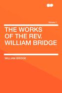 The Works of the REV. William Bridge Volume 1