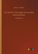 The Works of the Right Honourable Edmund Burke: Volume 12