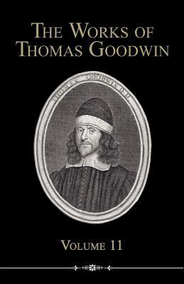 The Works of Thomas Goodwin, Volume 11 - Goodwin, Thomas