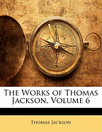 The Works of Thomas Jackson, Volume 6