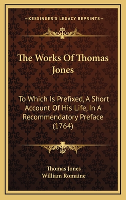 The Works of Thomas Jones: To Which Is Prefixed, a Short Account of His Life, in a Recommendatory Preface (1764) - Jones, Thomas, and Romaine, William (Foreword by)