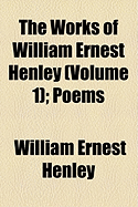 The Works of William Ernest Henley Volume 1