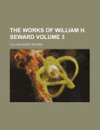 The Works of William H. Seward Volume 3