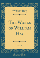 The Works of William Hay, Vol. 9 (Classic Reprint)
