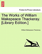 The Works of William Makepeace Thackeray. [Library Edition.]