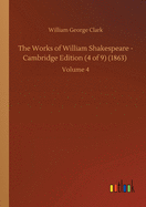 The Works of William Shakespeare - Cambridge Edition (4 of 9) (1863): Volume 4