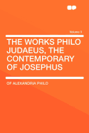 The Works Philo Judaeus, the Contemporary of Josephus Volume 3