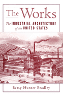 The Works: The Industrial Architecture of the United States