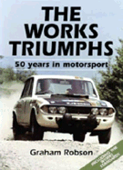 The Works Triumphs: 50 Years in Motorsport - Robson, Graham