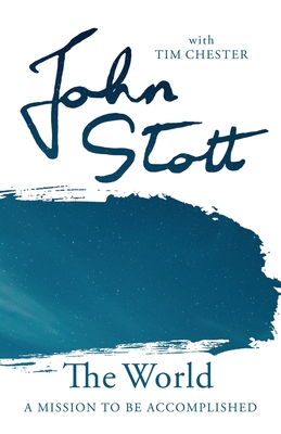 The World: A Mission to Be Accomplished - Chester, John Stott with Tim