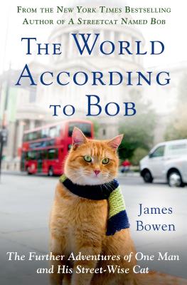 The World According to Bob: The Further Adventures of One Man and His Streetwise Cat - Bowen, James