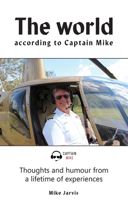 The world according to Captain Mike: Thoughts and humour from a lifetime of experiences - Jarvis, Mike