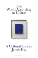 The World According to Colour: A Cultural History