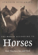 The World According to Horses: How They Run, See, and Think