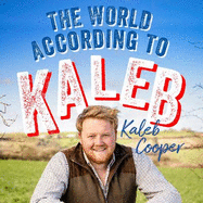 The World According to Kaleb: THE SUNDAY TIMES BESTSELLER - worldly wisdom from the breakout star of Clarkson's Farm