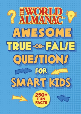 The World Almanac Awesome True-Or-False Questions for Smart Kids - Almanac Kids(tm), World