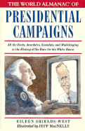 The World Almanac of Presidential Campaigns: All the Facts, Anecdotes, Scandals, and Mudslinging in the History of the Race for the White House - Shields-West, Eileen, and Sheilds-West, Eileen