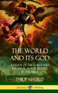 The World and Its God: A Study of The Lord and the Devil as Portrayed in the Bible (Hardcover)