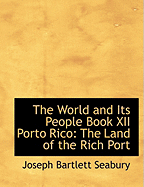 The World and Its People Book XII Porto Rico: The Land of the Rich Port (Large Print Edition)