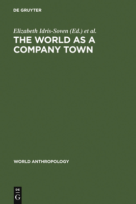 The World as a Company Town - Idris-Soven, Elizabeth (Editor), and Vaughan, Mary K (Editor)