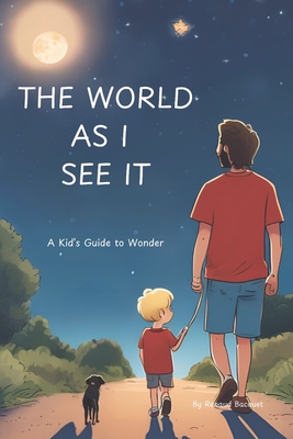 The World As I See It: A Kid's guide to wonder - Bacquet, Renaud