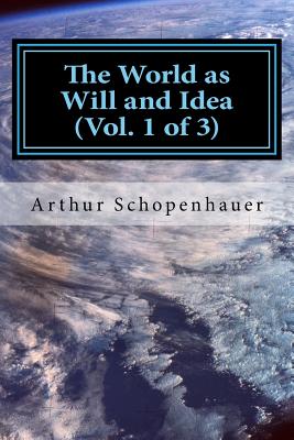 The World as Will and Idea (Vol. 1 of 3) - Haldane, R B (Translated by), and Kemp, J (Translated by), and Schopenhauer, Arthur