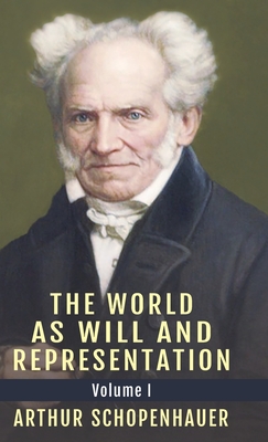 The World as Will and Representation, Vol. 1 - Schopenhauer, Arthur, and Payne, E F J (Translated by)