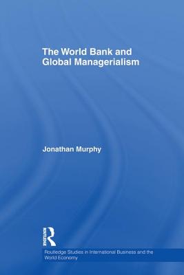 The World Bank and Global Managerialism - Murphy, Jonathan