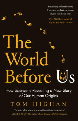 The World Before Us: How Science is Revealing a New Story of Our Human Origins - Higham, Tom