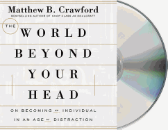 The World Beyond Your Head: On Becoming an Individual in an Age of Distraction