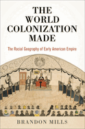 The World Colonization Made: The Racial Geography of Early American Empire